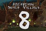 Azerothian Super Villains - Episode 8