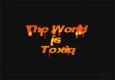 The World is Toxiq
