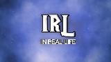 IRL - In Real Life
