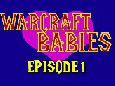 Warcraft Babies Ep 1