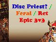 Epic 3v3 Disc Priest Feral Ret