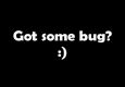 Got some bug?