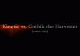 Kinetic Vs. Gothik the harvester