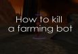 How to kill a farming bot
