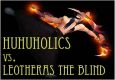 Huhuholics Vs. Leotheras the Blind