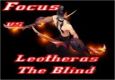 Focus Vs. Leotheras The Blind