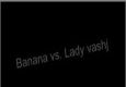 Banana Vs. Lady Vashj