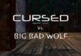 CURSED Vs. Big Bad Wolf