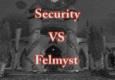 Security Vs. Felmyst