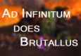 Ad Infinitum does Brutallus