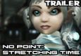 No Point: Stretching Time *TRAILER*