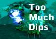 Too Much Dips