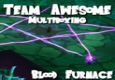 Team Awesome - Multiboxing Blood Furnace