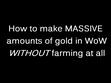 How to Make TONS of Gold in WoW WITHOUT Farming! -Belligerent