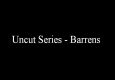 Uncut Series - Barrens