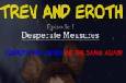 Trev and Eroth: Desperate Measures TRAILER