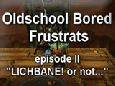 Oldschool Bored Frustrats - episode II