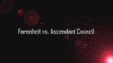 Farenheit vs. Ascendant Council 10 NM