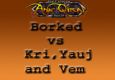 AQ40 - Borked vs Vem, Lord Kri and Princess Yauj.