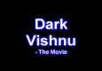 Dark Vishnu - The Movie