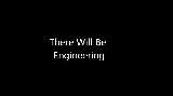 There Will Be Engineering