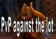 PvP against the lot.