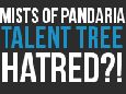 MoP: Talent Tree Hatred?!