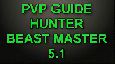 - PvP Guide Of Hunter Beast Master - Patch 5.1 - HD -
