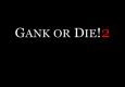 Gank or Die! 2