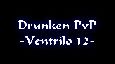 Drunken PvP -Ventrilo 12-