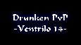 Drunken PvP -Ventrilo 14-