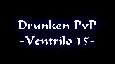 Drunken PvP -Ventrilo 15-