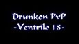 Drunken PvP -Ventrilo 18-