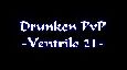 Drunken PvP -Ventrilo 21-