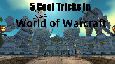 5 MOAR Cool Tricks in World of Warcraft