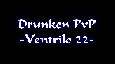 Drunken PvP -Ventrilo 22-