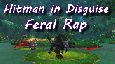 Hitman in Disguise the Feral Druid Freestyle Rap