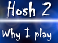 Hosh 2 - Why I Play