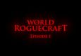 The World of Roguecraft - Episode 1
