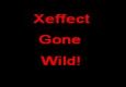Xeffect Gone Wild