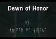 Dawn of Honor Vs. Maiden of Virtue
