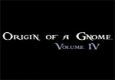 Origin of a Gnome Volume IV