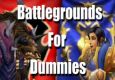 Battlegrounds for Dummies