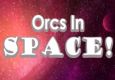 Orcs in SPACE!