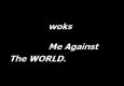 Woks - me against the world