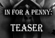 In For A Penny:  Teaser