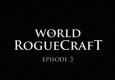 The World of Roguecraft - Episode 3