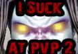 I Suck At PvP 2