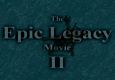 The Epic Legacy Movie II