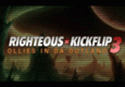 Righteous Kickflip III: Ollies in da Outland!